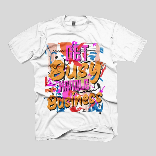 Get Busy Handle Business Unisex T-Shirt