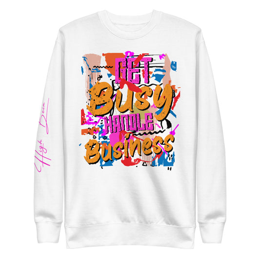 Get Busy Handle Business Sweatshirt